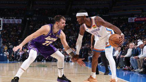 ?雷霆29分大胜湖人取4连胜 SGA30+5+9 东契奇&里夫斯三分12中1