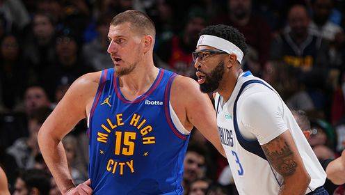 🏀独行侠逆转掘金 浓眉32+13 弗拉格24+8 约基奇29+20+13